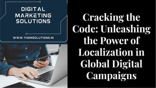 Cracking the
Code: Unleashing
the Power of
Localization in
Global Digital
Campaigns
Cracking the
Code: Unleashing
the Power of
Localization in
Global Digital
Campaigns
 