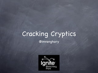 Cracking Cryptics
     @imranghory
 