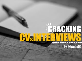 CV&INTERVIEWS
CRACKING
By: @tantia90
 