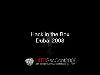 Hack in the Box
 Dubai 2008
 