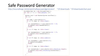 Safe Password Generator
http://sourceforge.net/project/safepasswordgenerator/ ~19 downloads ~19 downloads/last year
 