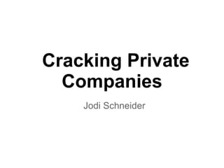 Cracking Private Companies Jodi Schneider 