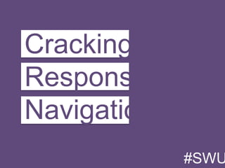 #SWUX
Cracking
Responsive
Navigation
 