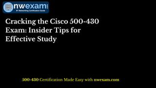 Cracking the Cisco 500-430
Exam: Insider Tips for
Effective Study
500-430 Certification Made Easy with nwexam.com
 