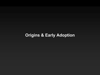 Origins & Early Adoption<br />