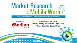 November 5 & 6, 2014
DoubleTree by Hilton Hotel Cape Town
Upper Eastside, South Africa
#MRMW
Organized by
 