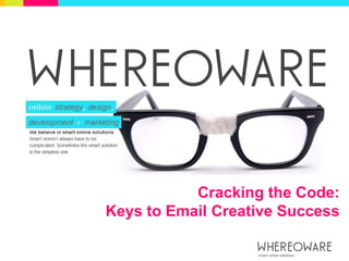 Cracking the Code:
Keys to Email Creative Success
 