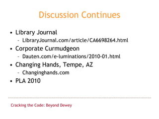 Discussion Continues <ul><li>Library Journal </li></ul><ul><ul><li>LibraryJournal.com/article/CA6698264.html </li></ul></u...