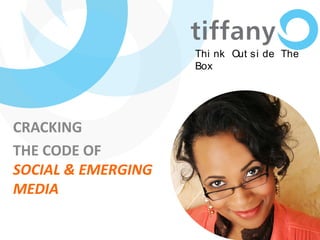 Thi nk Out si de The
                    Box




CRACKING
THE CODE OF
SOCIAL & EMERGING
MEDIA
 