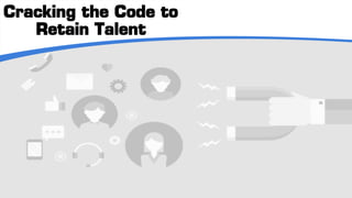 Cracking the Code to
Retain Talent
 