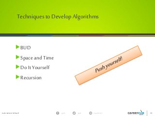 Gayle Laakmann McDowell 44gayle in/gaylemcdgayle
Techniquesto Develop Algorithms
BUD
Space and Time
Do It Yourself
Recursion
 