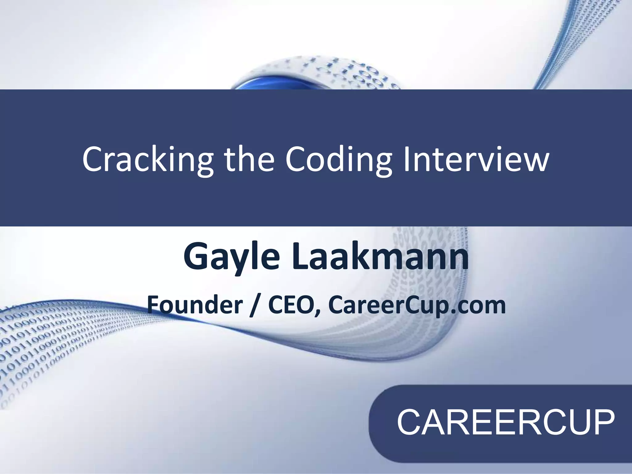 Cracking the Technical InterviewCracking the Coding InterviewGayle LaakmannFounder / CEO, CareerCup.com
