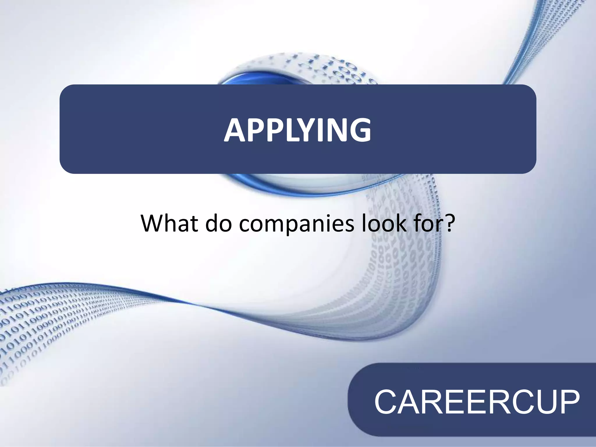 What do companies look for?Applying