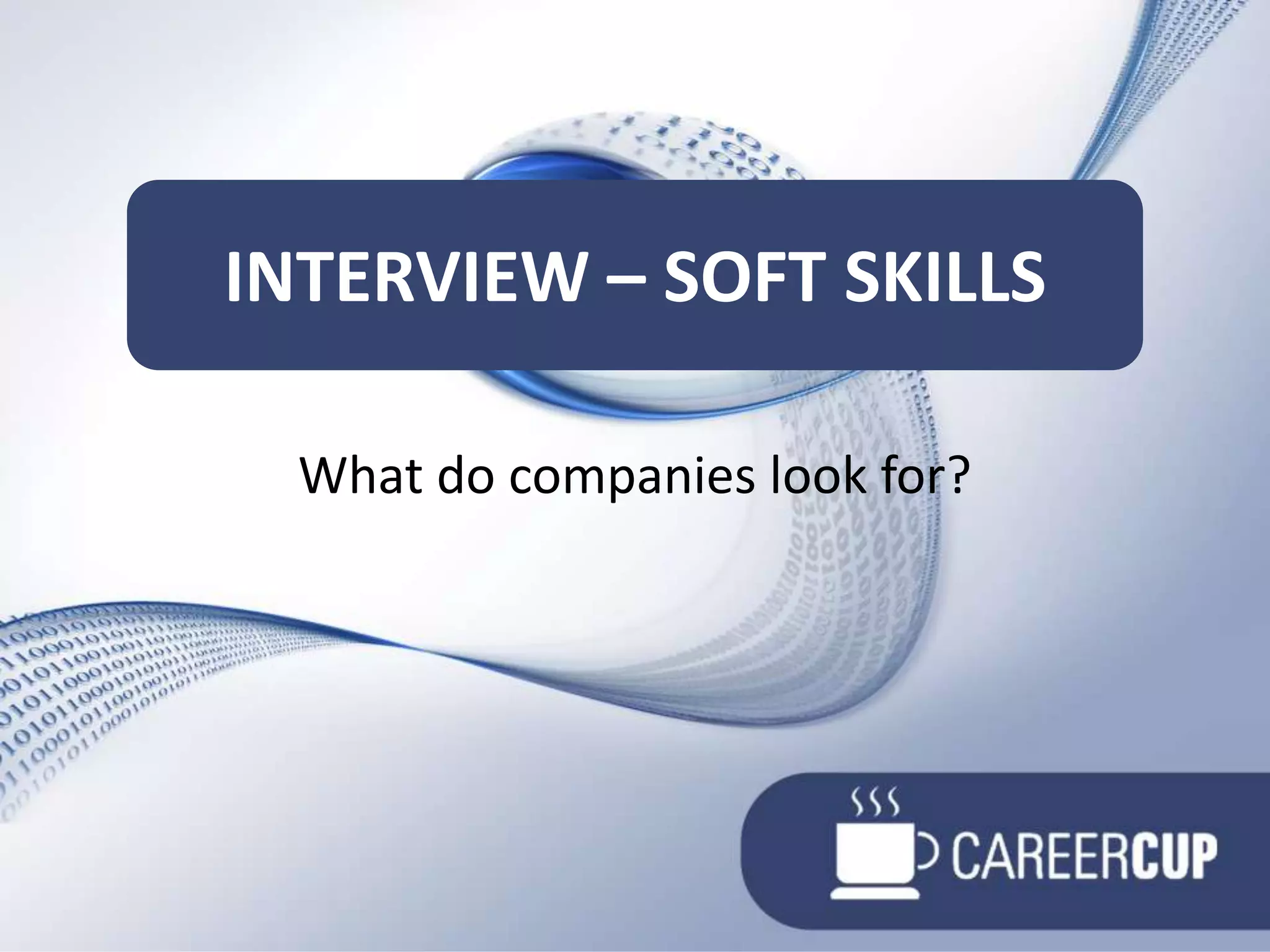 What do companies look for?Interview – soft SKILLS