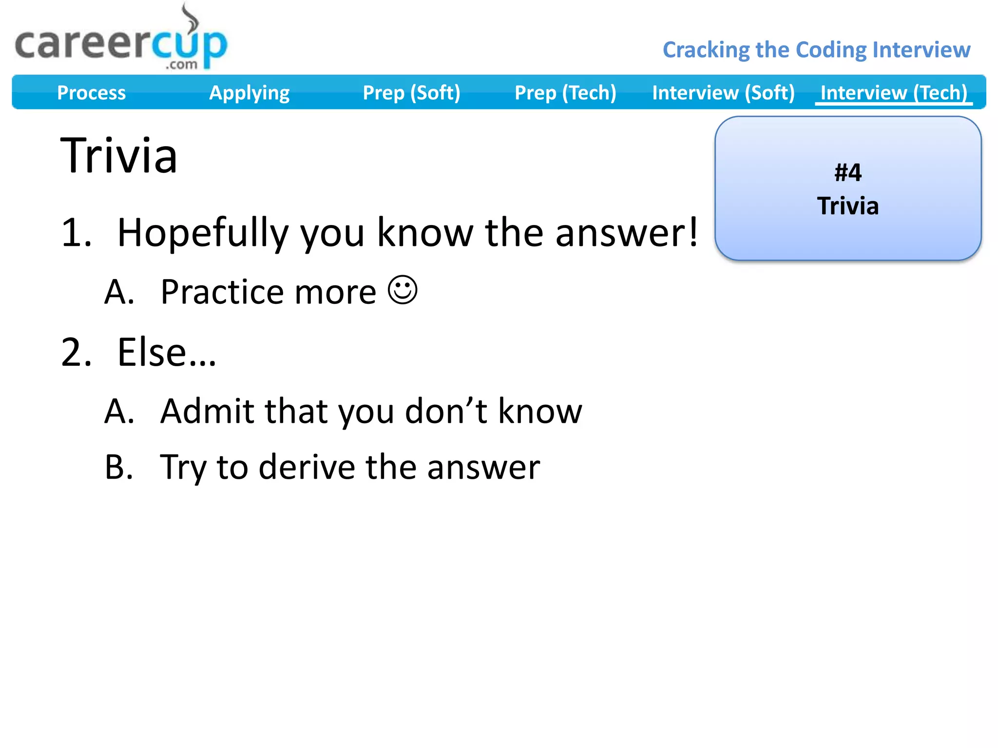 Trivia#4TriviaHopefully you know the answer!Practice more Else…Admit that you don’t knowTry to derive the answer
