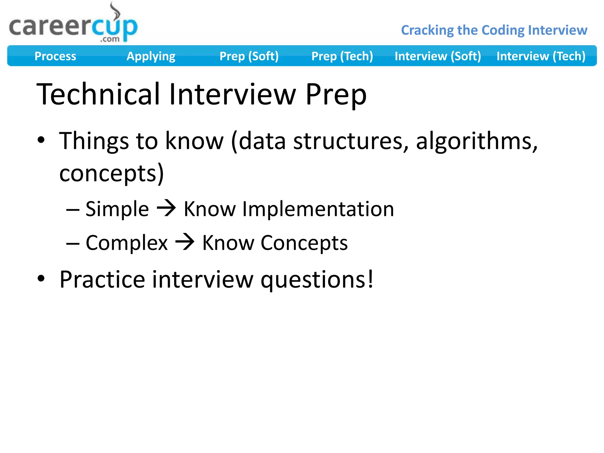 Technical Interview PrepThings to know (data structures, algorithms, concepts)Simple  Know ImplementationComplex  Know ConceptsPractice interview questions!