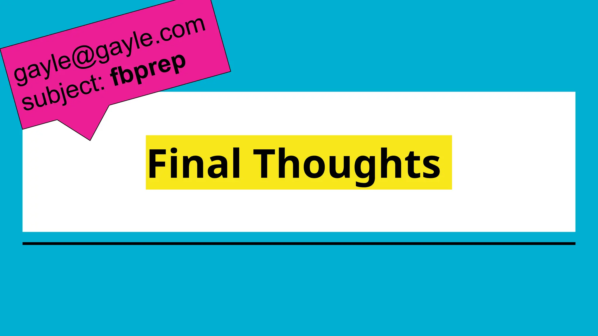 Final Thoughts
gayle@gayle.com
subject: fbprep
 