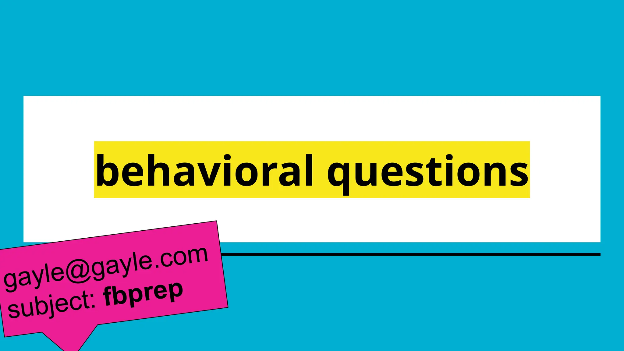 behavioral questions
gayle@gayle.com
subject: fbprep
 