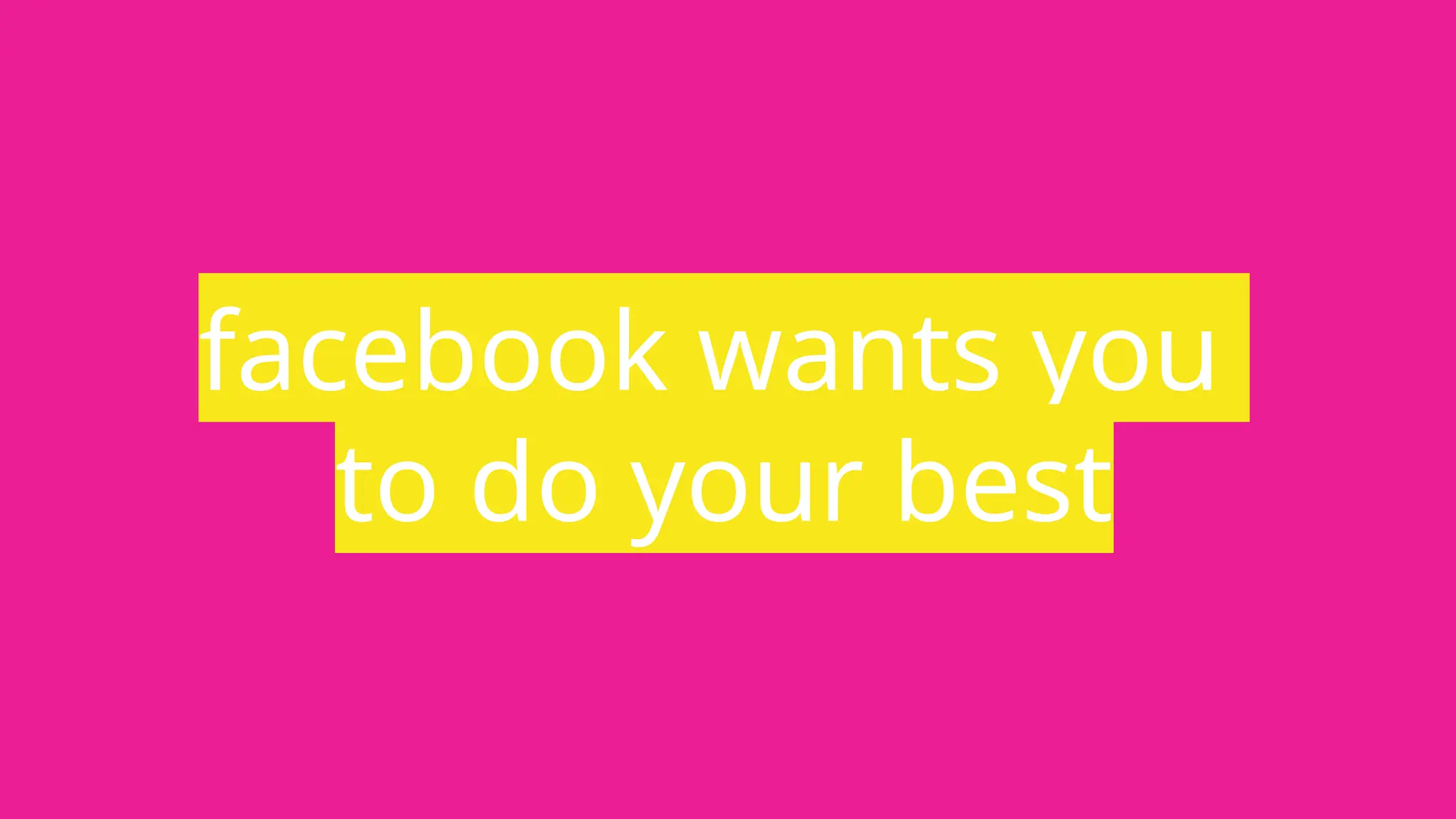 facebook wants you
to do your best
 