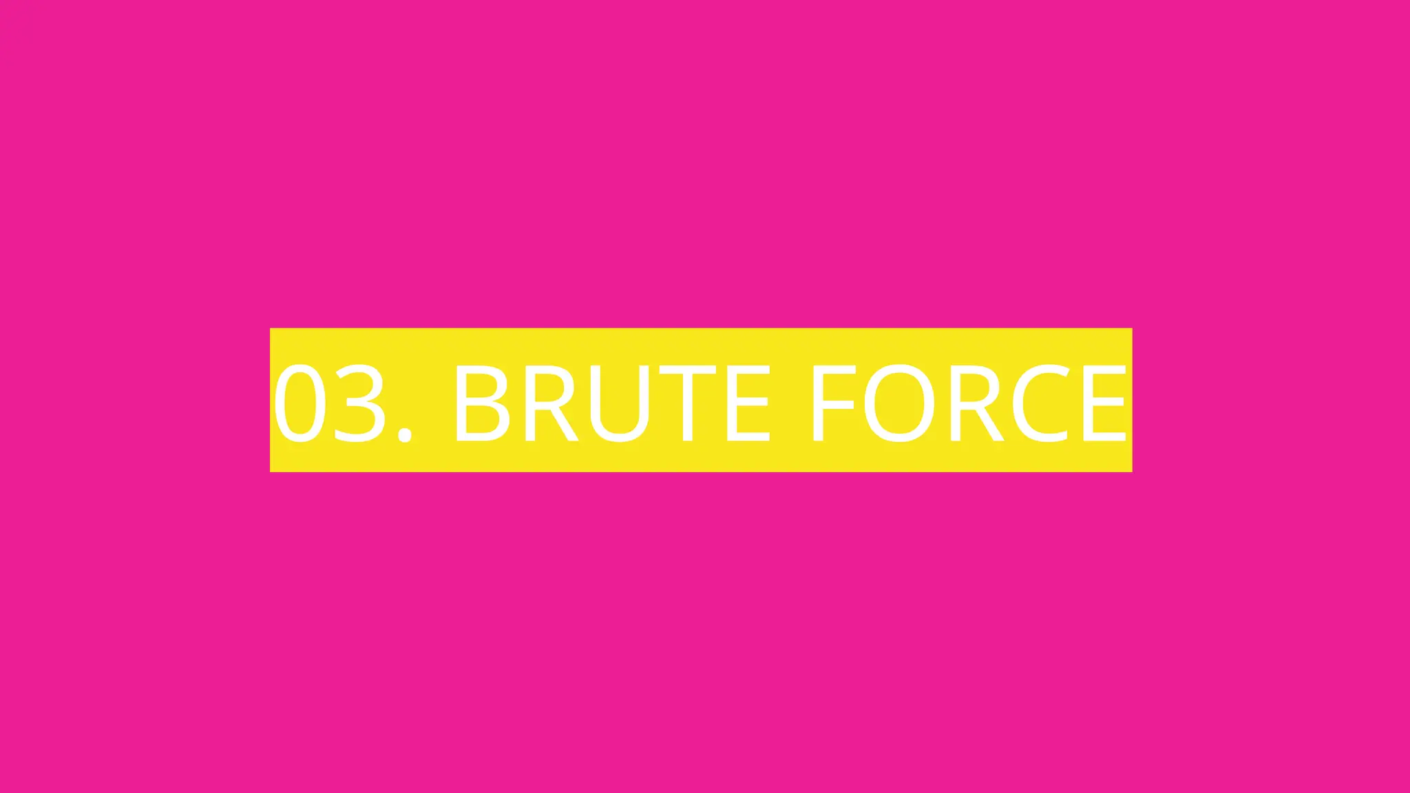 03. BRUTE FORCE
 
