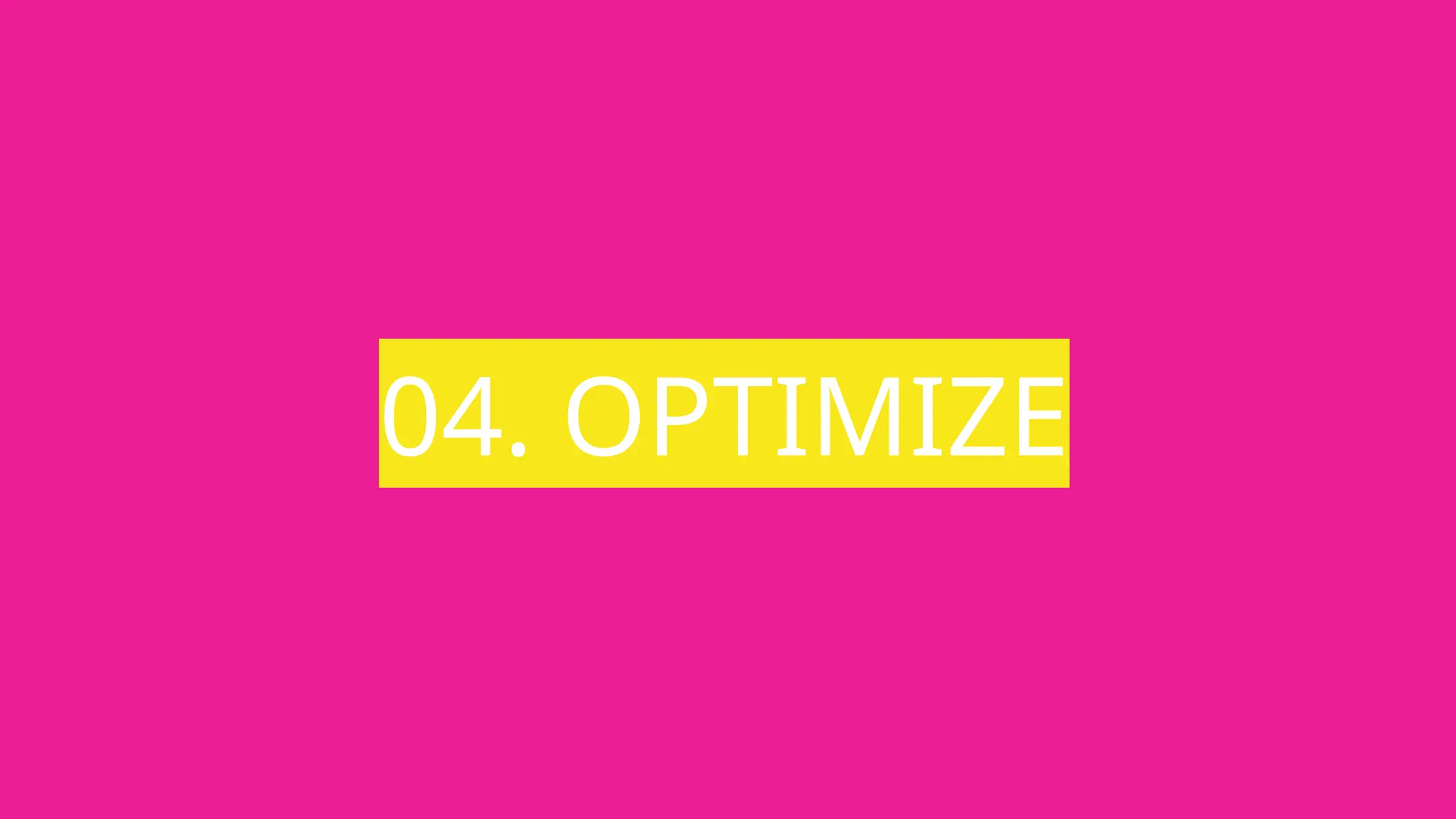 04. OPTIMIZE
 