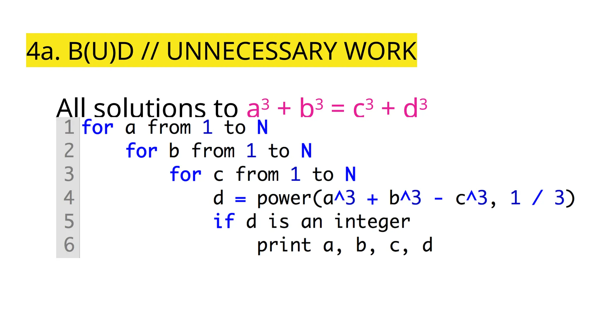 4a. B(U)D // UNNECESSARY WORK
All solutions to a3
+ b3
= c3
+ d3
 
