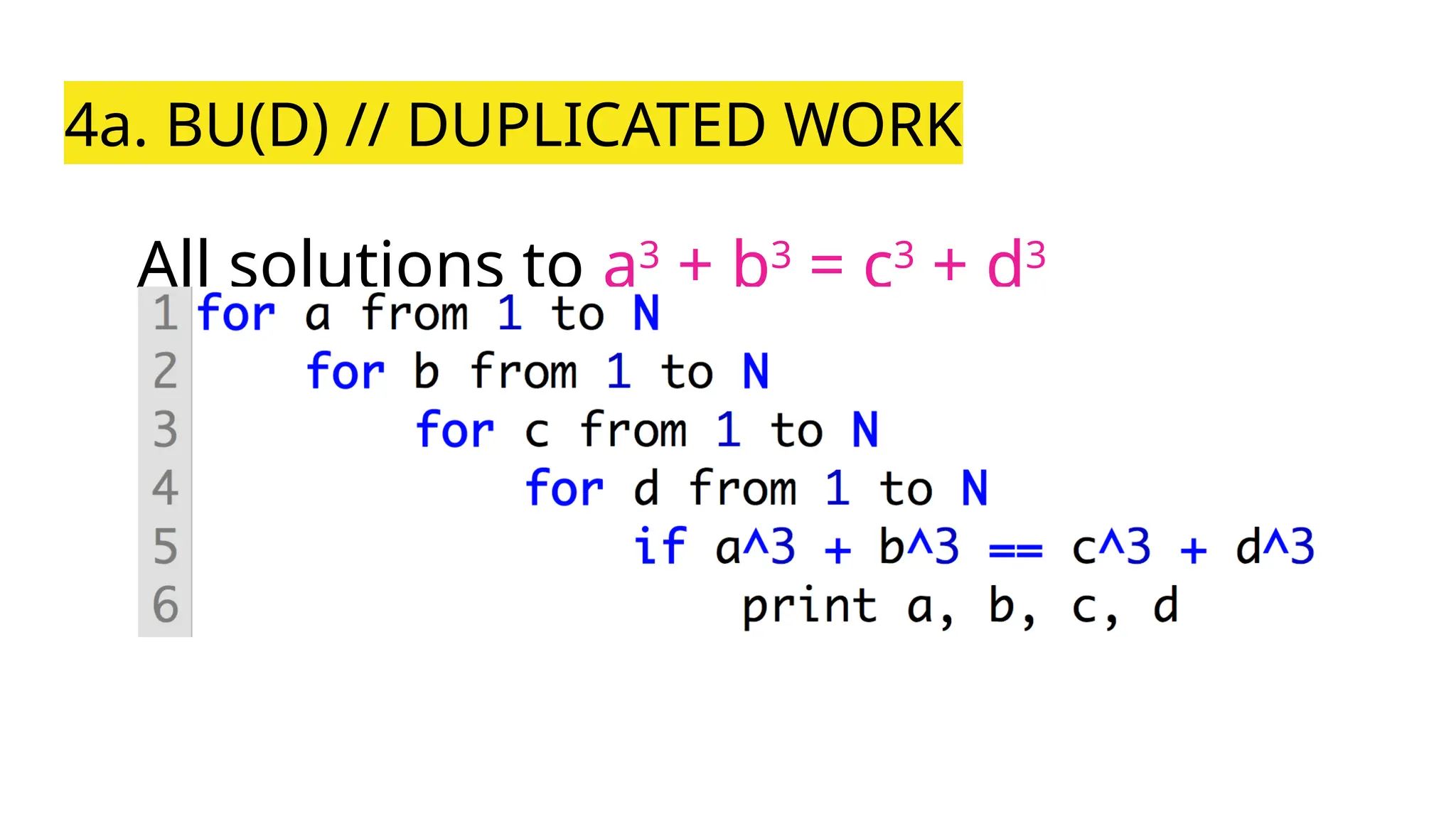 4a. BU(D) // DUPLICATED WORK
All solutions to a3
+ b3
= c3
+ d3
 