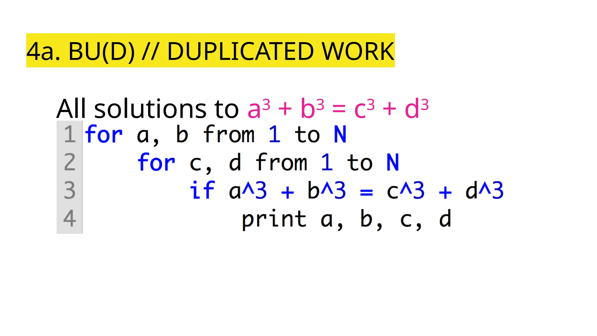 4a. BU(D) // DUPLICATED WORK
All solutions to a3
+ b3
= c3
+ d3
 