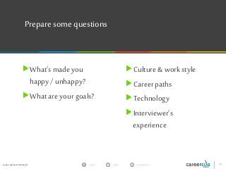 Gayle Laakmann McDowell 77gayle in/gaylemcdgayle
Prepare some questions
What’s made you
happy / unhappy?
What are your goals?
Culture& work style
Career paths
Technology
Interviewer’s
experience
 
