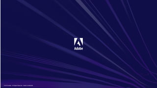 © 2019 Adobe. All Rights Reserved. Adobe Confidential.
 