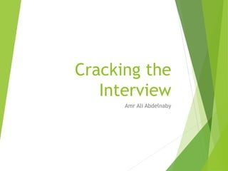 Cracking the
Interview
Amr Ali Abdelnaby
 