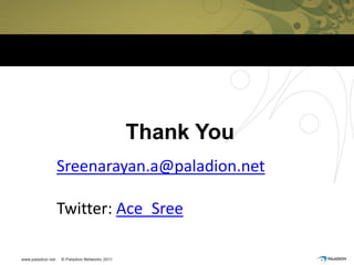 Thank You
Sreenarayan.a@paladion.net

Twitter: Ace_Sree
 