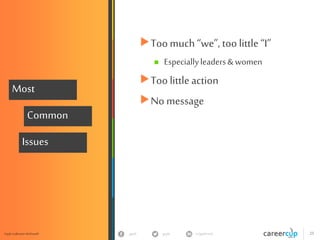 gayle in/gaylemcdgayle 25Gayle Laakmann McDowell
Most
Common
Issues
Too much “we”, too little“I”
 Especiallyleaders&women
Too littleaction
No message
 
