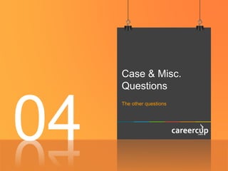 Case & Misc.
Questions
The other questions
04
 