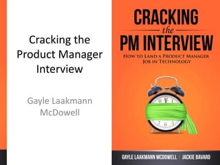 GayleL. McDowell | Founder/ CEO, CareerCup
gayle in/gaylemcdgayle
Cracking the PM Interview
Howto Landa Product ManagerJob
May 4,2016 |ProductSchool
 
