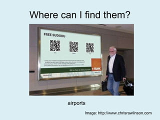 Where can I find them? airports  Image: http://www.chrisrawlinson.com 