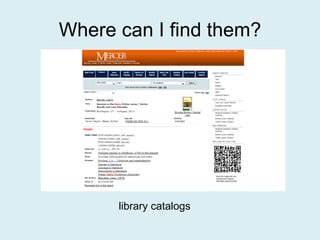 Where can I find them? library catalogs 