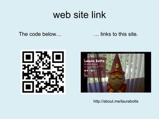 web site link The code below…  …  links to this site. http://about.me/laurabotts 