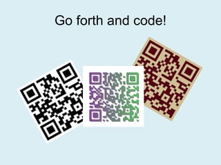 Go forth and code! 