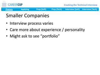 Smaller CompaniesInterview process variesCare more about experience / personalityMight ask to see “portfolio”