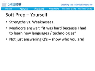 Strengths vs. WeaknessesMediocre answer: “it was hard because I had to learn new languages / technologies”Not just answering Q’s – show who you are!Soft Prep – Yourself