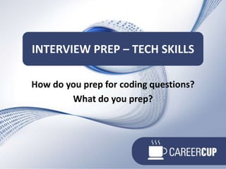 How do you prep for coding questions?What do you prep?Interview prep – Tech SKILLS