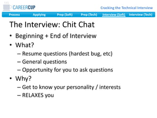 The Interview: Chit ChatBeginning + End of InterviewWhat? Resume questions (hardest bug, etc)General questionsOpportunity for you to ask questionsWhy? Get to know your personality / interestsRELAXES you