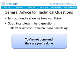 General Advice for Technical QuestionsTalk out loud – show us how you think!Good interviews = hard questionsDon’t be nervous if you can’t solve something!You’re not done untilthey say you’re done.
