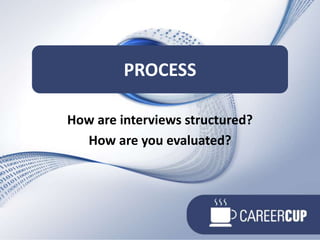 How are interviews structured?How are you evaluated?Process