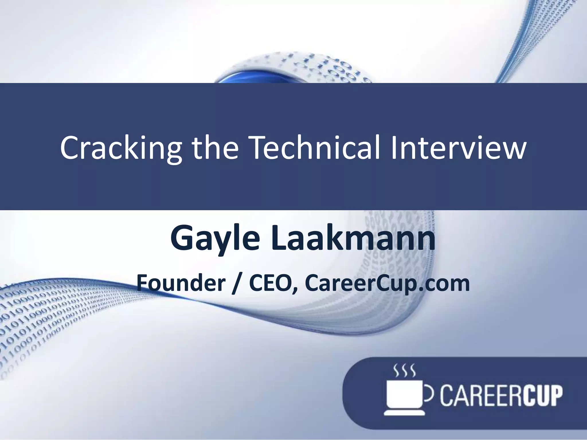 Cracking the Technical InterviewCracking the Technical InterviewGayle LaakmannFounder / CEO, CareerCup.com