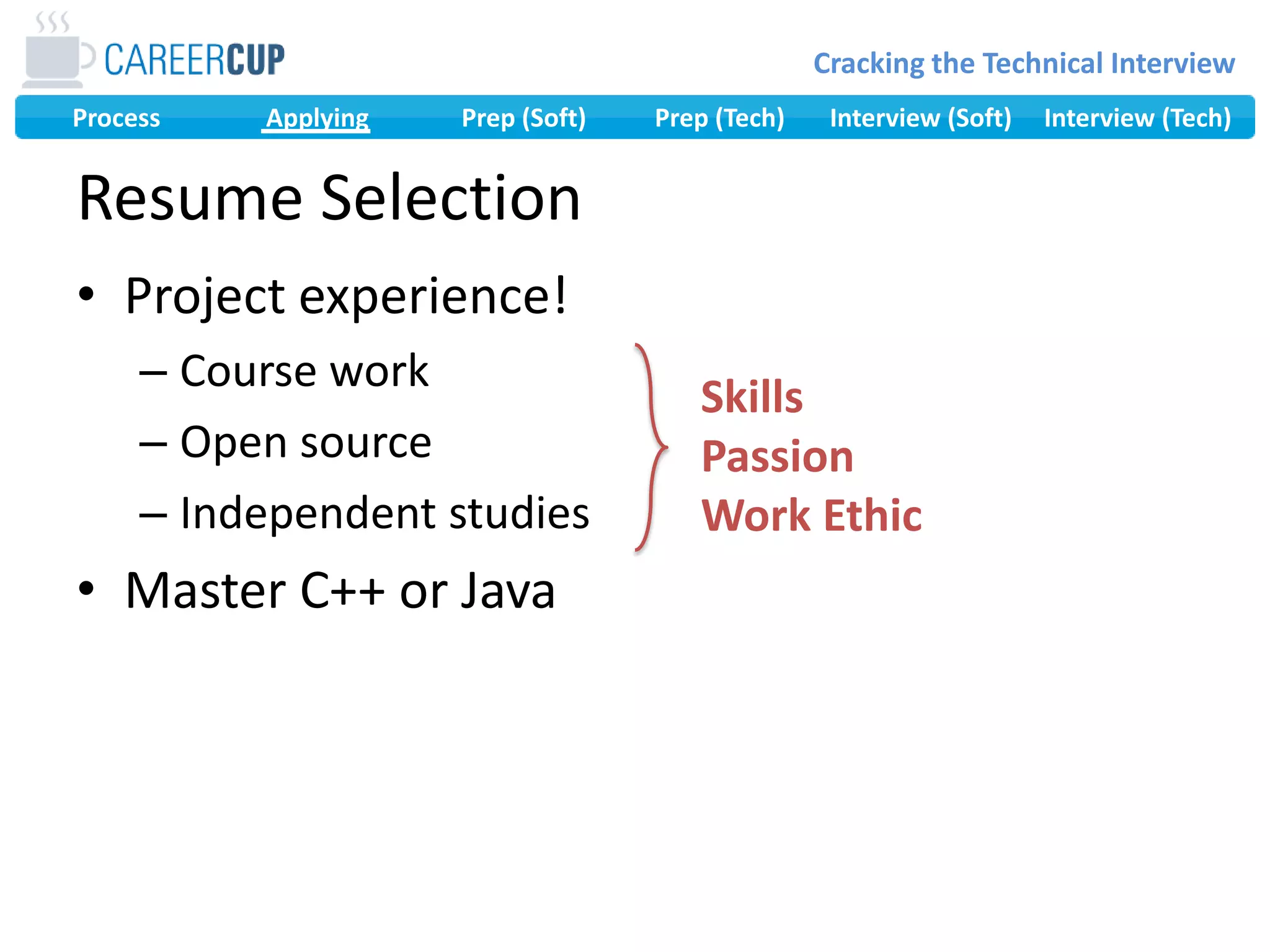 Resume SelectionProject experience!Course workOpen sourceIndependent studiesMaster C++ or JavaSkills PassionWork Ethic