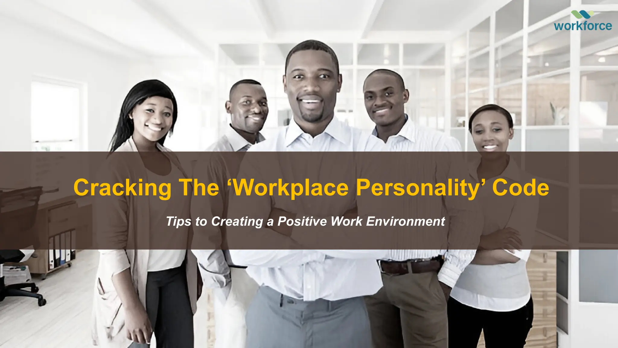 Cracking The ‘Workplace Personality’ Code
Tips to Creating a Positive Work Environment
 