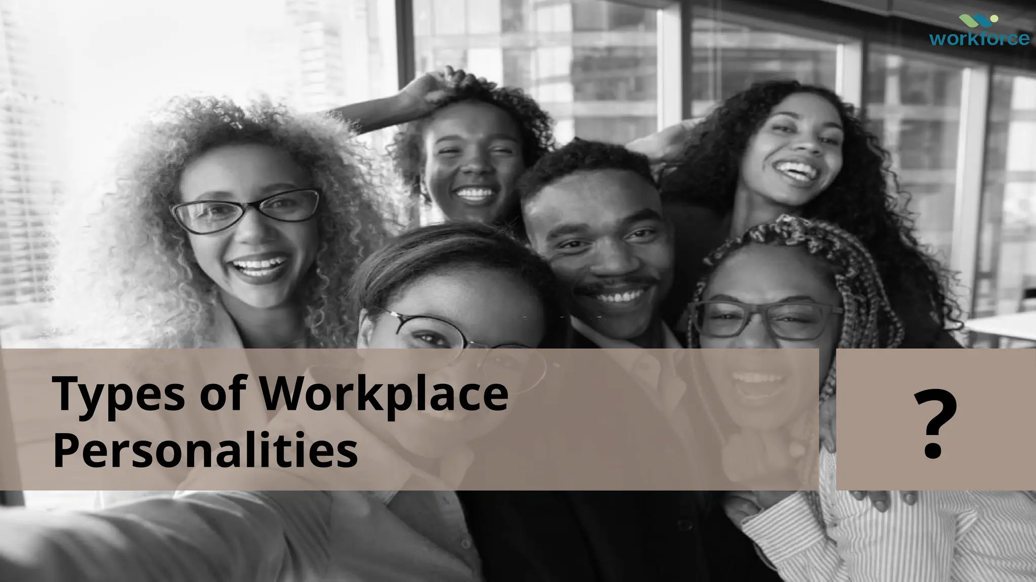 Types of Workplace
Personalities ?
 