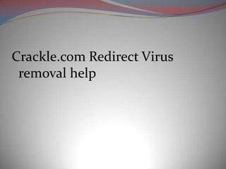 Crackle.com Redirect Virus
 removal help
 